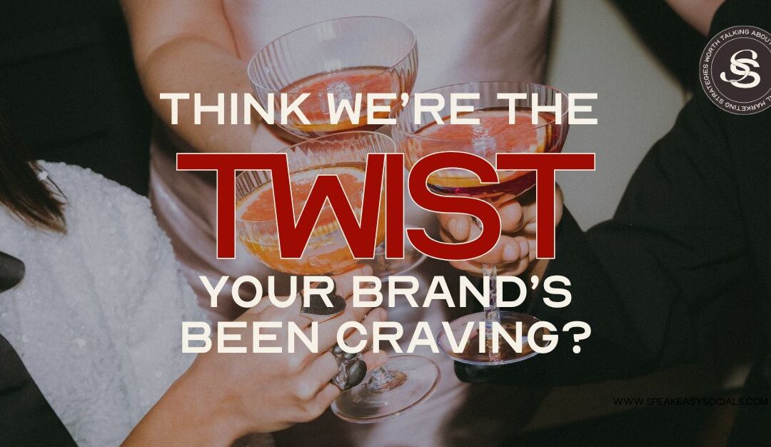 Think We’re the Twist Your Brand’s Been Craving?