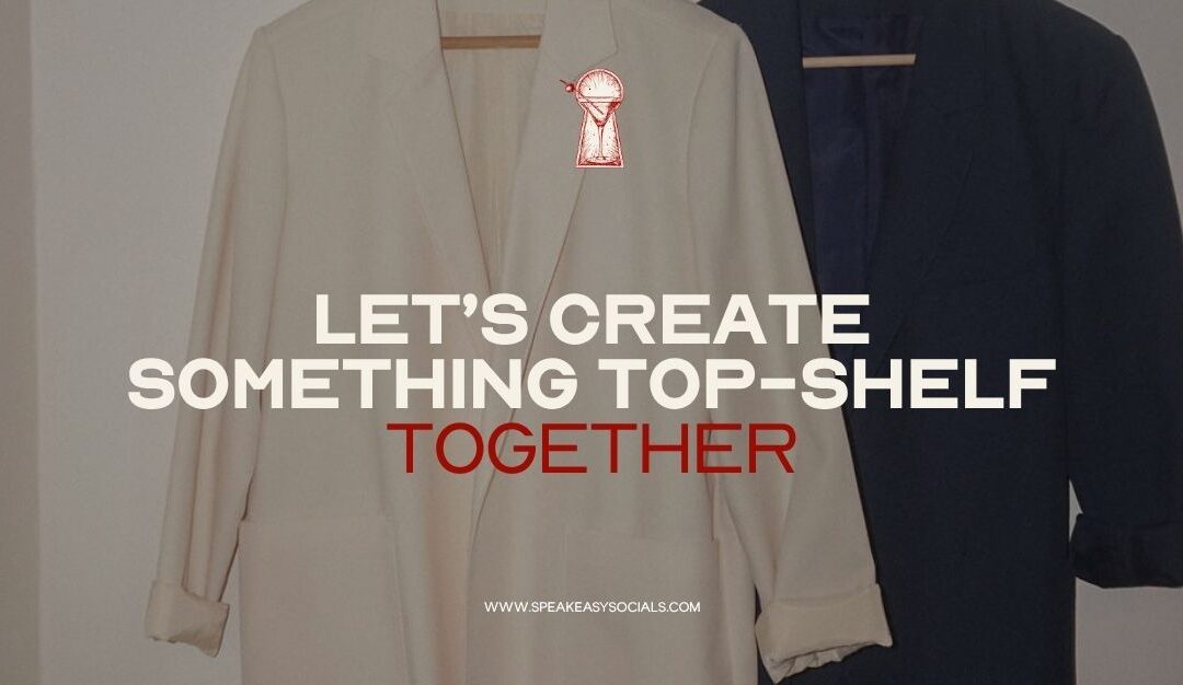 Let’s Create Something Top-Shelf Together