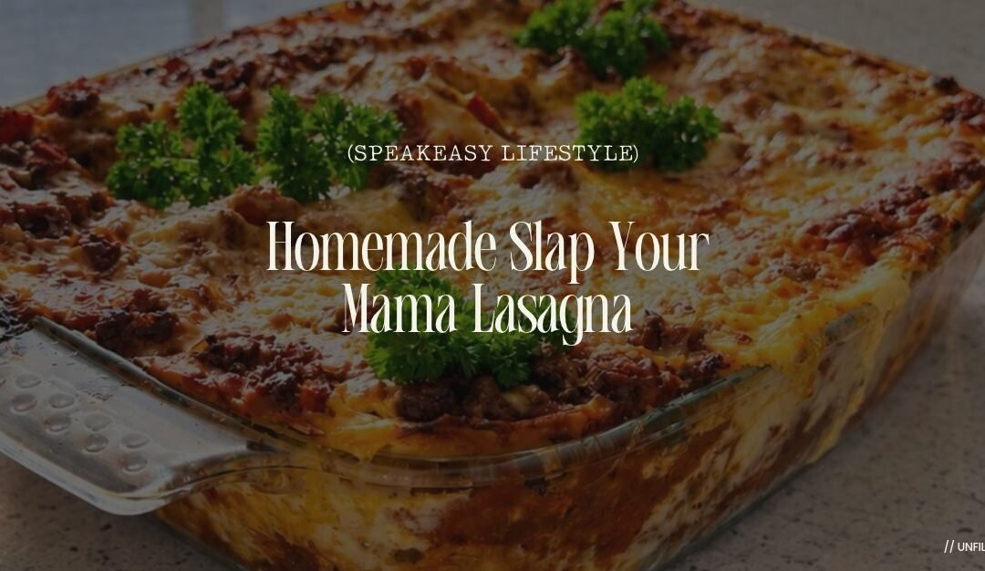 Homemade Slap Your Mama Lasagna